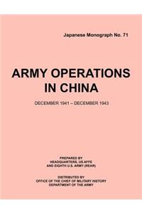 Army Operations in China, December 1941-December 1943 (Japanese Monograph 71)