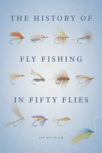 The  History of Fly Fishing in Fifty Flies