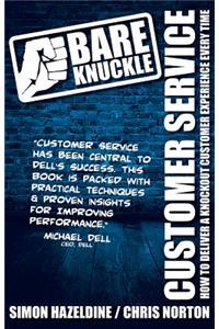 Bare Knuckle Customer Service: How to Deliver a Knockout Customer Experience Every Time