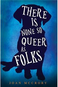 There is None So Queer as Folks