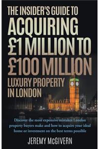 Insider's Guide To Acquiring £1m‐ £100m Luxury Property In London