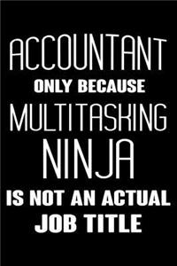Accountant Only Because Multitasking Ninja Is Not An Actual Job Title
