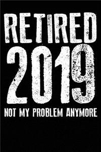 Retired 2019 Not My Problem Anymore