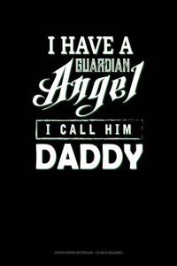 I Have a Guardian Angel I Call Him Daddy