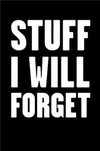 Stuff I Will Forget