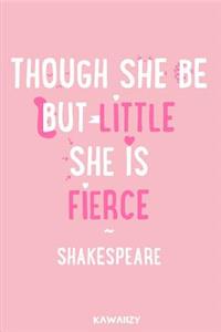 Though She Be Little She Is Fierce - Shakespeare