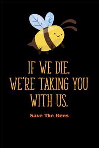 If We Die, We're Taking You with Us - Save the Bees