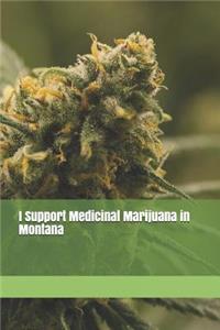 I Support Medicinal Marijuana in Montana