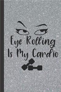 Eye Rolling Is My Cardio