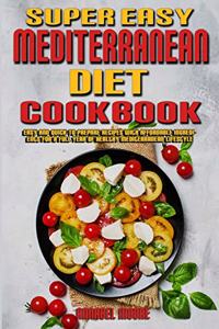 Super Easy Mediterranean Diet Cookbook