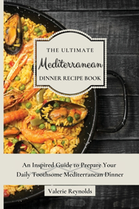 The Ultimate Mediterranean Dinner Recipe Book