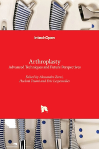 Arthroplasty - Advanced Techniques and Future Perspectives