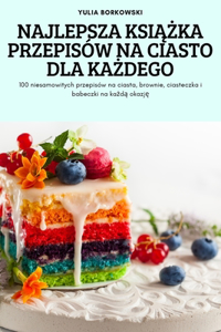 Najlepsza KsiĄŻka Przepisow Na Ciasto Dla KaŻdego