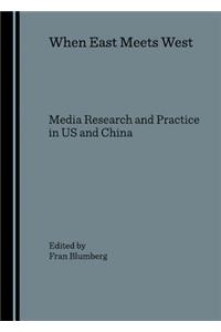 When East Meets West: Media Research and Practice in Us and China