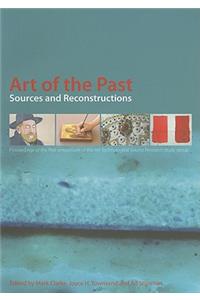 Art of the Past--Sources & Reconstruction: Sources and Reconstruction, Proceedings of the first symposium of the Art Technological Source Research study group