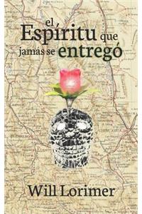 El Espiritu Que Jamas Se Entrego