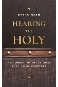 Hearing the Holy: Restoring the Devotional Reading of Scripture