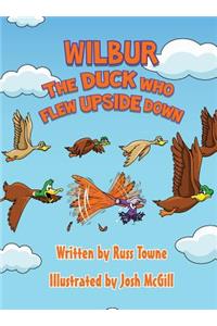 Wilbur the Duck Who Flew Upside Down