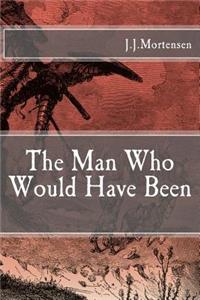 The Man Who Would Have Been