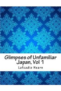 Glimpses of Unfamiliar Japan, Vol 1