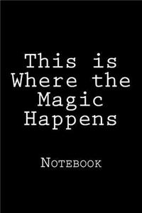 This is Where the Magic Happens