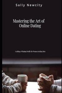 Mastering the Art of Online Dating