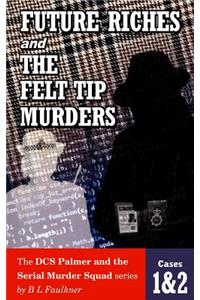 FUTURE RICHES and THE FELT TIP MURDERS