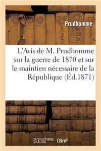 L'Avis de M. Prudhomme Sur La Guerre de 1870 Et Sur Le Maintien Nécessaire de la République