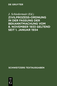 Zivilprozeßordnung in Der Fassung Der Bekanntmachung Vom 8. November 1933 Geltend Seit 1. Januar 1934