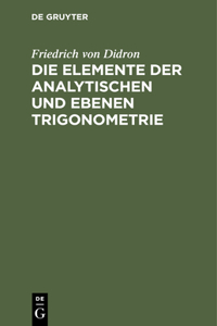 Die Elemente Der Analytischen Und Ebenen Trigonometrie