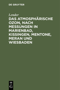 Das Atmosphärische Ozon, Nach Messungen in Marienbad, Kissingen, Mentone, Meran Und Wiesbaden