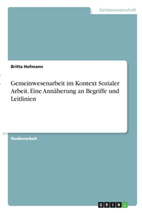 Gemeinwesenarbeit im Kontext Sozialer Arbeit. Eine Annäherung an Begriffe und Leitlinien