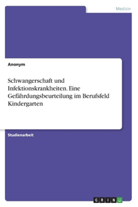 Schwangerschaft und Infektionskrankheiten. Eine Gefährdungsbeurteilung im Berufsfeld Kindergarten