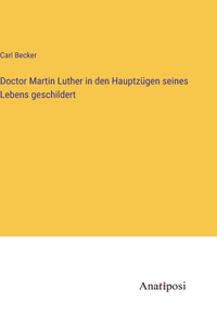 Doctor Martin Luther in den Hauptzügen seines Lebens geschildert