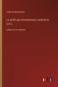 La verità agli eminentissimi cardinali di S.R.C.