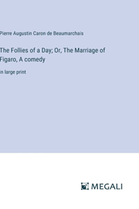 Follies of a Day; Or, The Marriage of Figaro, A comedy