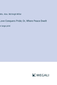 Love Conquers Pride; Or, Where Peace Dwelt
