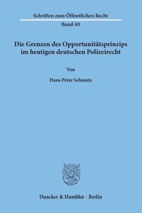 Die Grenzen Des Opportunitatsprinzips Im Heutigen Deutschen Polizeirecht