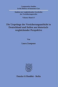 Die Ursprunge Der Versicherungsaufsicht in Deutschland Und Italien Aus Historisch-Vergleichender Perspektive