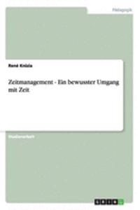 Zeitmanagement - Ein bewusster Umgang mit Zeit