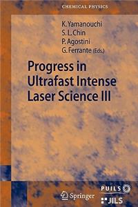 Progress in Ultrafast Intense Laser Science III