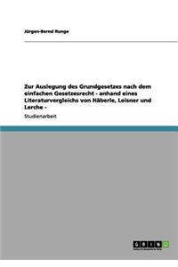 Zur Auslegung des Grundgesetzes nach dem einfachen Gesetzesrecht - anhand eines Literaturvergleichs von Häberle, Leisner und Lerche -