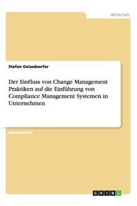 Der Einfluss von Change Management Praktiken auf die Einführung von Compliance Management Systemen in Unternehmen
