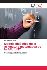 Modelo didáctico de la asignatura matemática de la FAU/UNT