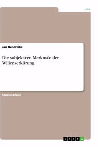 subjektiven Merkmale der Willenserklärung