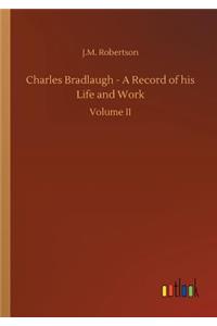 Charles Bradlaugh - A Record of his Life and Work