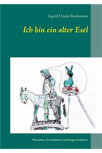 Ich bin ein alter Esel