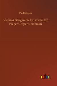 Severins Gang in die Finsternis Ein Prager Gespensterroman