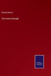 Ten Acres Enough