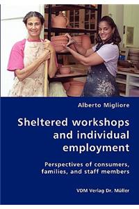 Sheltered work-shops and individual employment-Perspectives of consumers, families, and staff members